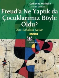 Freud'a Ne Yaptık da Çocuklarımız Böyle Oldu?