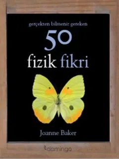 Gerçekten Bilmeniz Gereken 50 Fizik Fikri