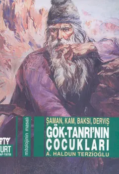 Gök-Tanrı'nın Çocukları Şaman, Kam, Baksı, Derviş