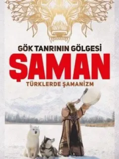 Gök Tanrının Gölgesi Şaman-Türklerde Şamanizm