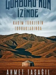 Gökbörü’nün İzinde Kadim Türklerin Topraklarında