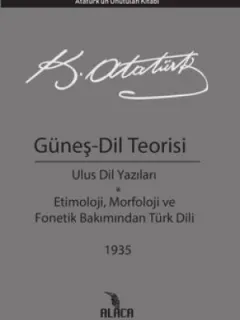 Güneş-Dil Teorisi: Ulus Dil Yazıları-Etimoloji Morfoloji ve Fonetik Bakımından Türk Dili 1935