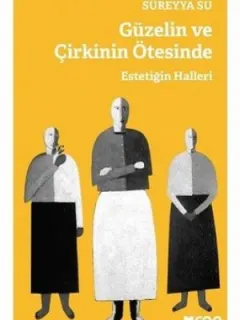 Güzelin Ve Çirkinin Ötesinde-Estetiğin Halleri