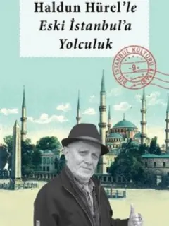 Haldun Hürel'le Eski İstanbul'a Yolculuk