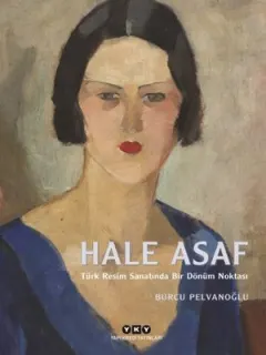 Hale Asaf-Türk Resim Sanatında Bir Dönüm Noktası