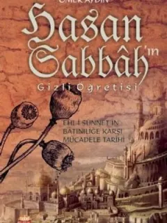 Hasan Sabbah'ın Gizli Öğretisi-Ehli-i Sünnet'in Batıniliğe Karşı Mücadele Tarihi