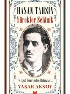 Hasan Tahsin: Yürekler Selanik-Ve İşgal İzmir'den Hatıralar