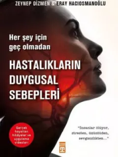 Hastalıkların Duygusal Sebepleri-Her Şey İçin Geç Olmadan