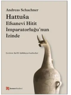 Hattusa-Efsanevi Hitit İmparatorluğu'nun İzinde