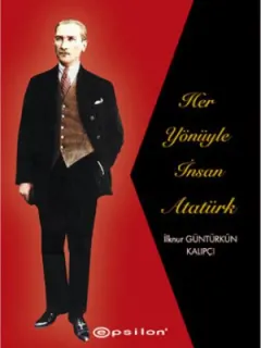 Her Yönüyle İnsan Atatürk