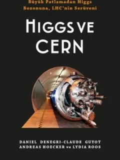 Higgs ve Cern - Büyük Patlamadan Higgs Bozonuna, LHC'nin Serüveni