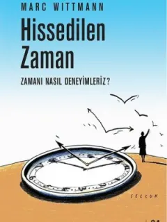 Hissedilen Zaman-Zamanı Nasıl Deneyimleriz?