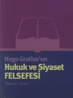 Hugo Grotius''un Hukuk ve Siyaset Felsefesi