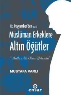 Hz. Peygamber'den (S.A.V) Müslüman Erkeklere Altın Öğütler