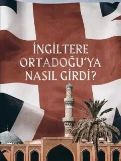 İngiltere Ortadoğu'ya Nasıl Girdi?