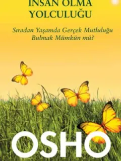 İnsan Olma Yolculuğu (Sıradan Yaşamda Gerçek Mutluluğu Bulmak Mümkün Mü?)