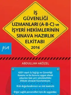 İş Güvenliği Uzmanları (A-B-C) ve İşyeri Hekimlerinin Sınava Hazırlık El Kitabı 2016