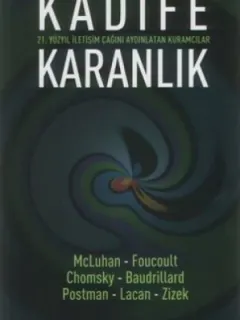 Kadife Karanlık-21. Yüzyıl İletişim Çağını Aydınlatan Kuramcılar