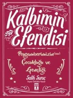 Kalbimin Efendisi - Peygamberimizin Çocukluğu ve Gençliği