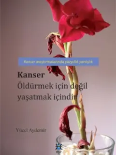 Kanser Öldürmek İçin Değil Yaşatmak İçindir