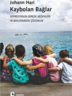 Kaybolan Bağlar-Depresyonun Gerçek Nedenleri ve Beklenmedik Çözümler