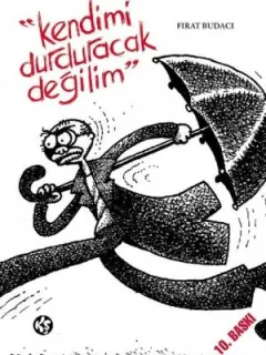 Kendimi Durduracak Değilim