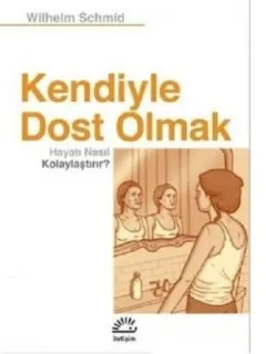 Kendiyle Dost Olmak Hayatı Nasıl Kolaylaştırır?