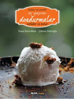 Kolay ve Pratik Ev Yapımı Dondurmalar - Sorbeler ve Soslar