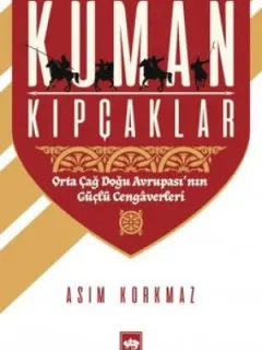 Kuman Kıpçaklar-Orta Doğu Avrupası'nın Güçlü Cengaverleri