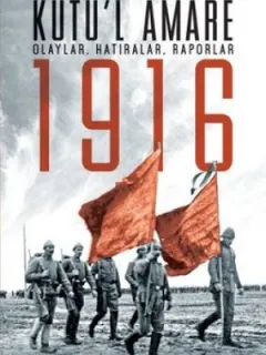 Kutü'l Amare 1916 Olaylar, Hatıralar, Raporlar