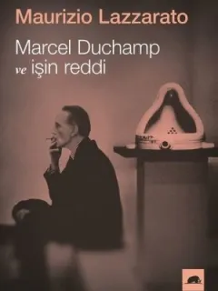 Marcel Duchamp ve İşin Reddi