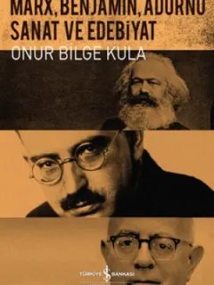 Marx, Benjamin, Adorno - Sanat ve Edebiyat