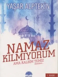 Namaz Kılmıyorum Ama Kalbim Temiz Diyenlere