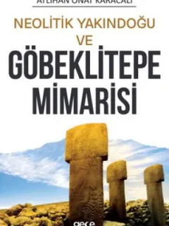Neolitik Yakındoğu ve Göbeklitepe Mimarisi