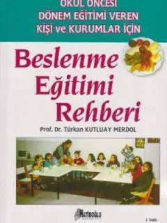 Okul Öncesi Dönem Eğitimi Veren Kişi ve Kurumlar İçin Beslenme Eğitimi Rehberi