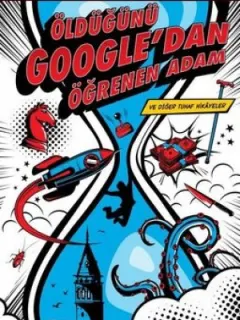 Öldüğünü Google'dan Öğrenen Adam ve Diğer Tuhaf Hikayeler