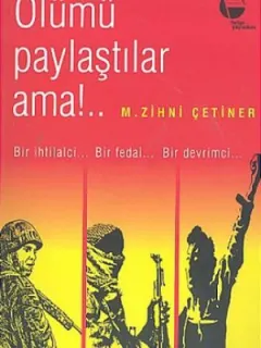 Ölümü Paylaştılar Ama!..Bir İhtilalci.. Bir Fedai... Bir Devrimci...
