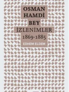 Osman Hamdi Bey - İzlenimler 1869 - 1885
