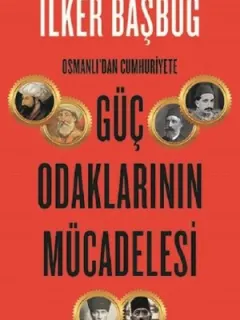 Osmanlı'dan Cumhuriyet'e Güç Odaklarının Mücadelesi