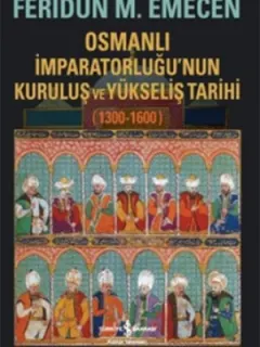 Osmanlı İmparatorluğu'nun Kuruluş ve Yükseliş Tarihi 1300-1600
