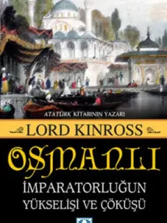 Osmanlı - İmparatorluğun Yükselişi ve Çöküşü