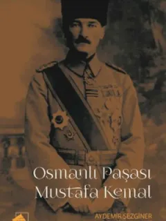 Osmanlı Paşası Mustafa Kemal