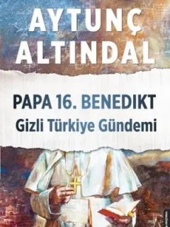 Papa 16.Benedikt Gizli Türkiye Gündemi