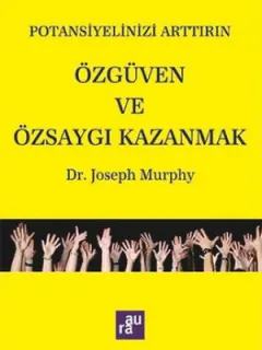 Potansiyelinizi Arttırın - Özgüven ve Özsaygı Kazanmak