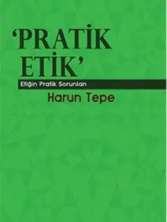 Pratik Etik - Etiğin Pratik Sorunları
