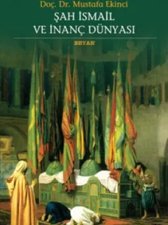 Şah İsmail ve İnanç Dünyası
