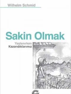 Sakin Olmak - Yaşlanırken Kazandıklarımız
