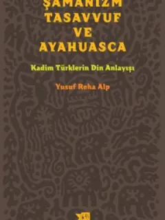 Şamanizm Tasavvuf ve Ayahuasca