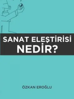 Sanat Eleştirisi Nedir?