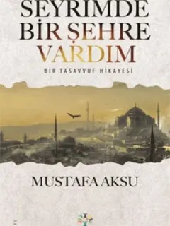 Seyrimde Bir Şehre Vardım